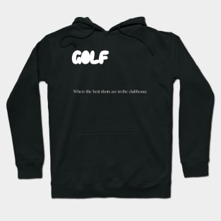 Golf: Where The Best Shots Are In The Clubhouse Bad Golf Hoodie